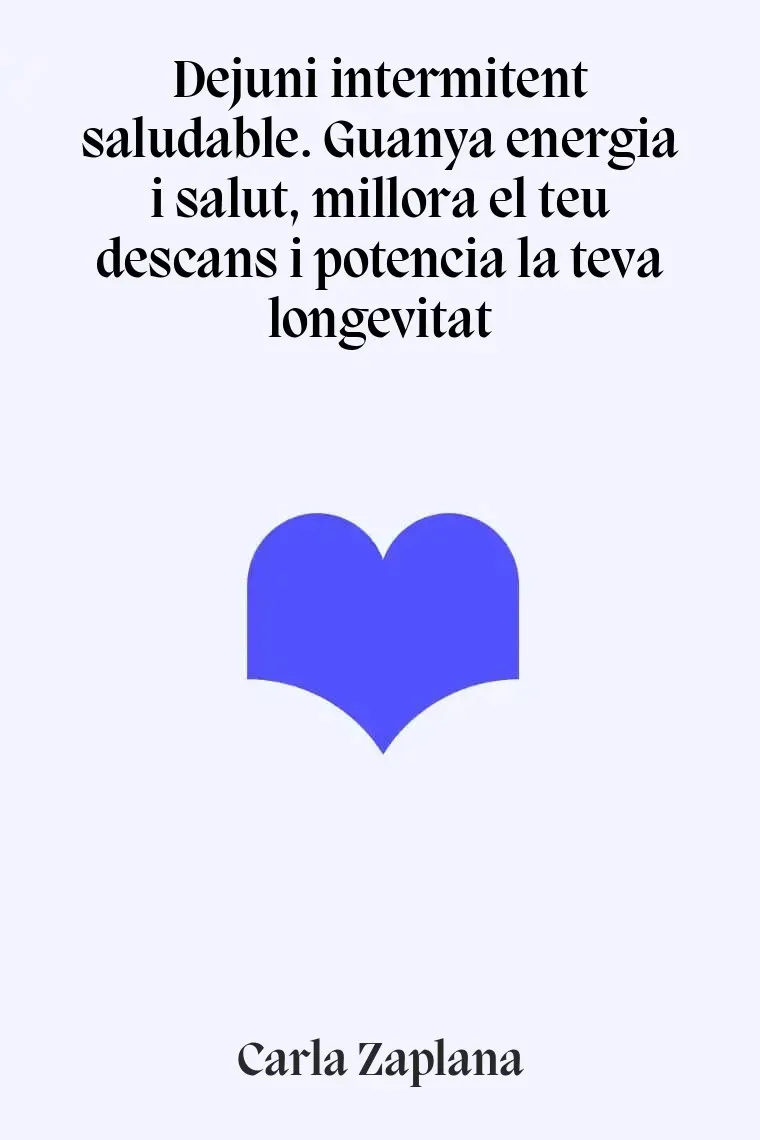 Dejuni intermitent saludable. Guanya energia i salut, millora el teu descans i potencia la teva longevitat (Catalán)