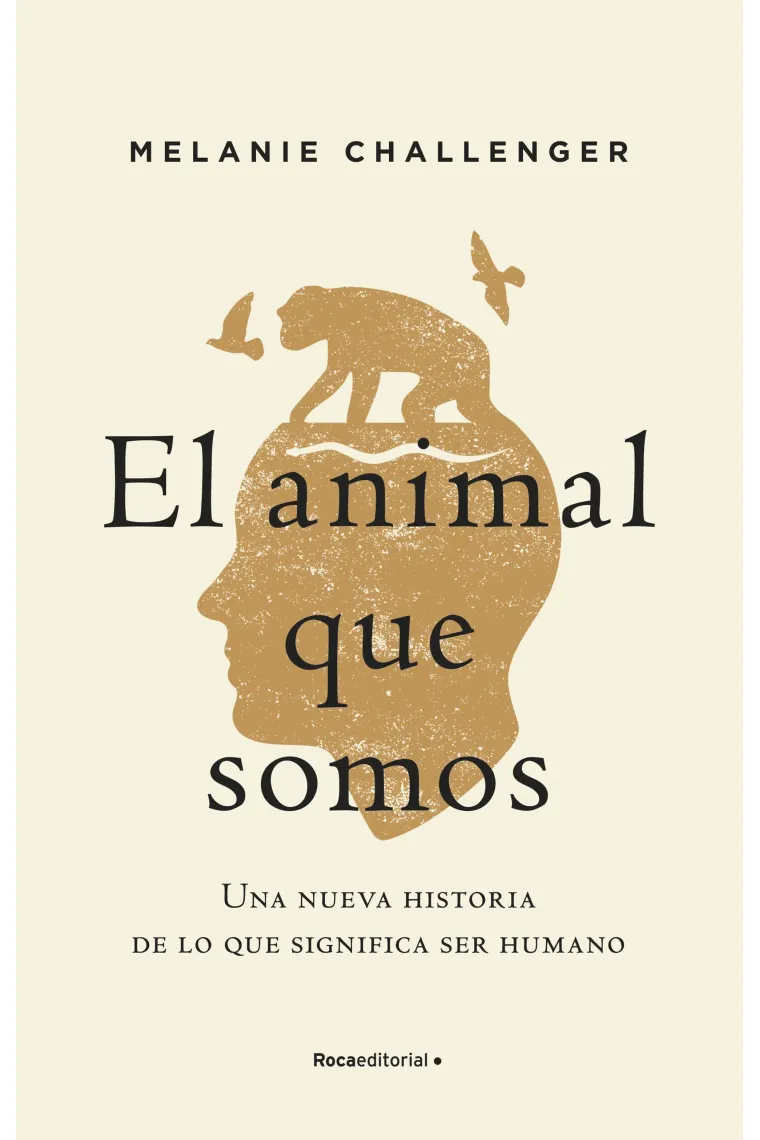 El animal que somos: una nueva historia de lo que significa ser humano