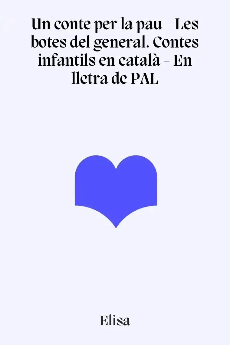 Un conte per la pau - Les botes del general. Contes infantils en català - En lletra de PAL (Catalán)