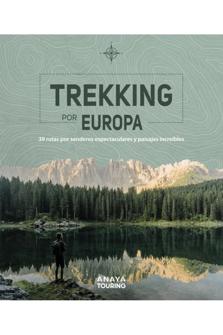 Trekking por Europa. 39 rutas por caminos espectaculares y paisajes increíbles