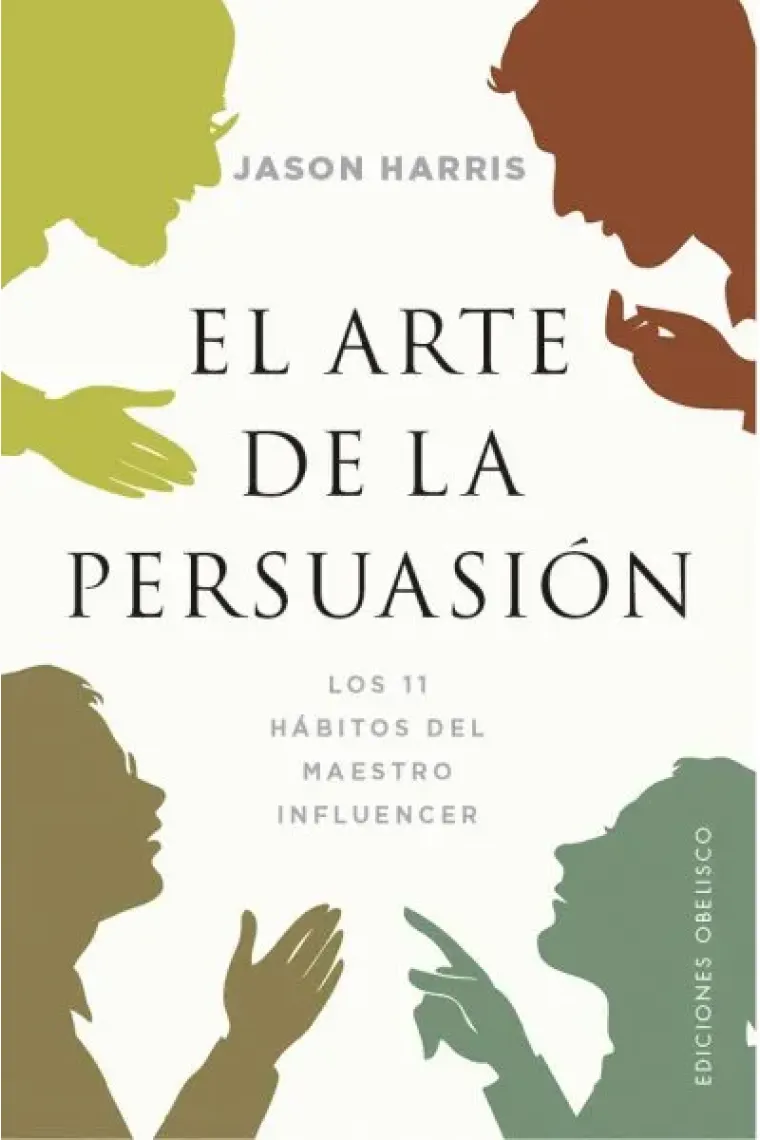 El arte de la persuasión. Los 11 hábitos del maestro influencer.