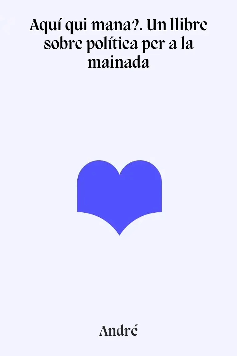 Aquí qui mana?. Un llibre sobre política per a la mainada (Catalán)