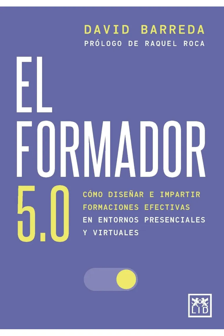 El formador 5.0. Cómo diseñar e impartir formaciones efectives en entornos presenciales y virtuales